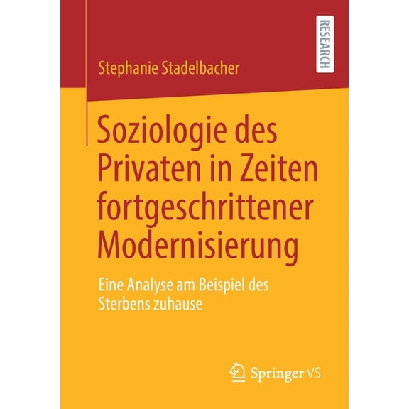 Soziologie Des Privaten in Zeiten Fortgeschrittener Modernisierung: Eine Analyse Am Beispiel Des Sterbens Zuhause, (Paperback)