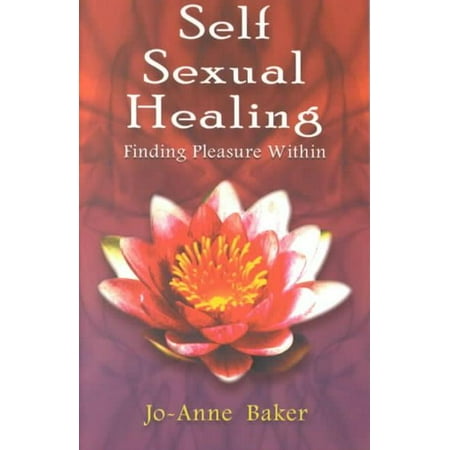 Self Sexual Healing : Finding Pleasure Within (Best Way To Self Pleasure)