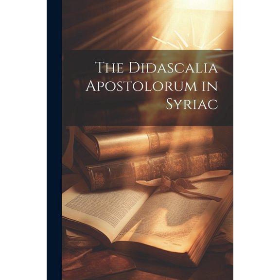 The Didascalia Apostolorum in Syriac (Paperback)