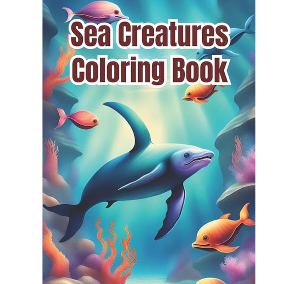 Sea Creatures Coloring Book: Creative Haven Fanciful Sea Life, Ocean Animals Sea Creatures Fish Giant Coloring Pages For, (Paperback)