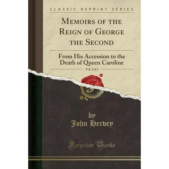 Memoirs of the Reign of George the Second, Vol. 2 of 2 : From His Accession to the Death of Queen Caroline (Classic Reprint)