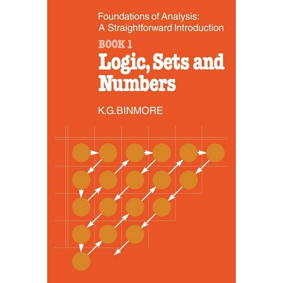 The Foundations of Analysis: A Straightforward Introduction: Book 1 Logic, Sets and Numbers, (Paperback)
