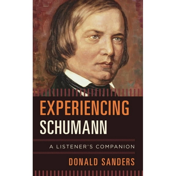 Listener's Companion Experiencing Schumann: A Listener's Companion, (Hardcover)