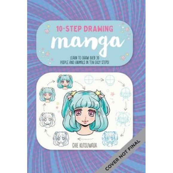 Ten-Step Drawing: Manga: Learn to Draw 30 Manga Characters & Animals in Ten Easy Steps! (Ten-Step Drawing)