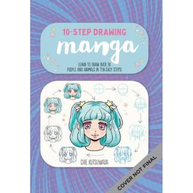 Ten-Step Drawing: Manga: Learn to Draw 30 Manga Characters & Animals in Ten Easy Steps! (Ten-Step Drawing)