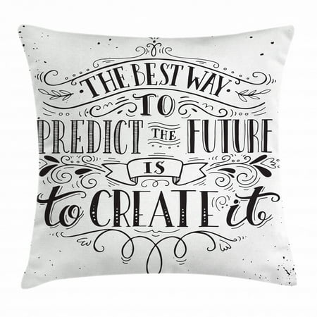 Inspirational Throw Pillow Cushion Cover, Calligraphy Font of the Best Way to Predict Future is to Create It Quote, Decorative Square Accent Pillow Case, 18 X 18 Inches, Black and White, by
