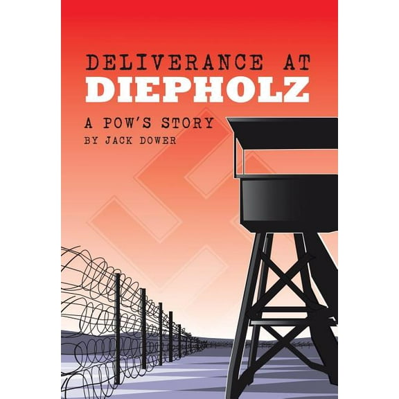 Deliverance at Diepholz: A POW's Story (Hardcover) by Jack Dower