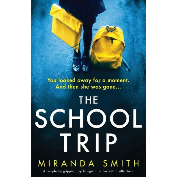 The School Trip: A completely gripping psychological thriller with a killer twist, (Paperback)