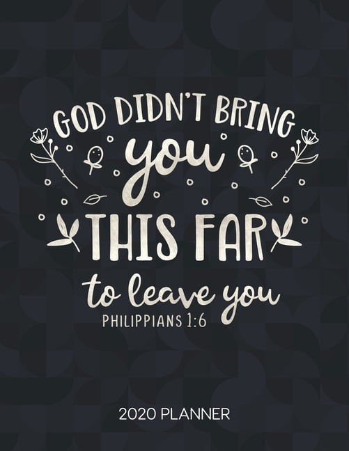 God Didn't Bring You This Far To Leave You Philippians 1: 6 2020 ...