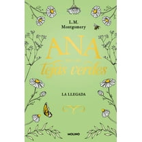 Ana de Las Tejas Verdes. La Llegada / Anne of Green Gables, (Hardcover)