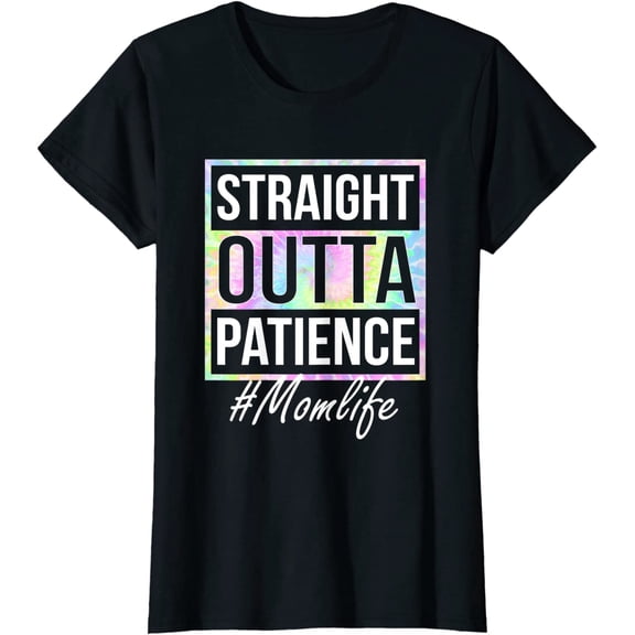 Womens Straight Outta Patience Mom Life Tie Dye T-Shirt