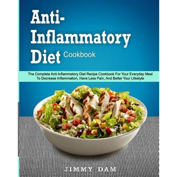 Pre-Owned Anti-inflammatory Diet Cookbook : The Complete Anti-inflammatory Diet Recipe Cookbook for Your Everyday Meal to Decrease Inflammation, Have Less Pain, and Better Your Lifestyle, Instant Pot Cookbook