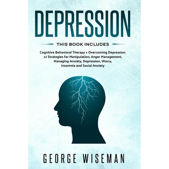 Emotional Intelligence: Depression : This Book Includes: Cognitive Behavioral Therapy   Overcoming Depression. 12 Strategies for Manipulation, Anger Management, Managing Anxiety, Depression, Worry, Insomnia and Social Anxiety (Series #10) (Paperback)
