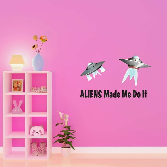 Aliens Made Me Do It Spaceships Mars Planets Outer Space Science Fiction Stranger Teddy Bear Dino Dinosaurs Tractor Trucks Airplane Holiday Decorating Ideas Wall Decal Sticker - Size: 20 In X 12 In
