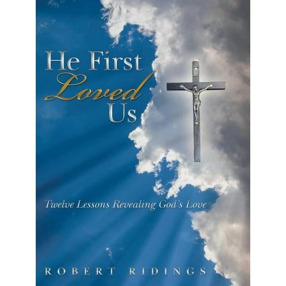 He First Loved Us: Twelve Lessons Revealing God's Love, (Paperback)