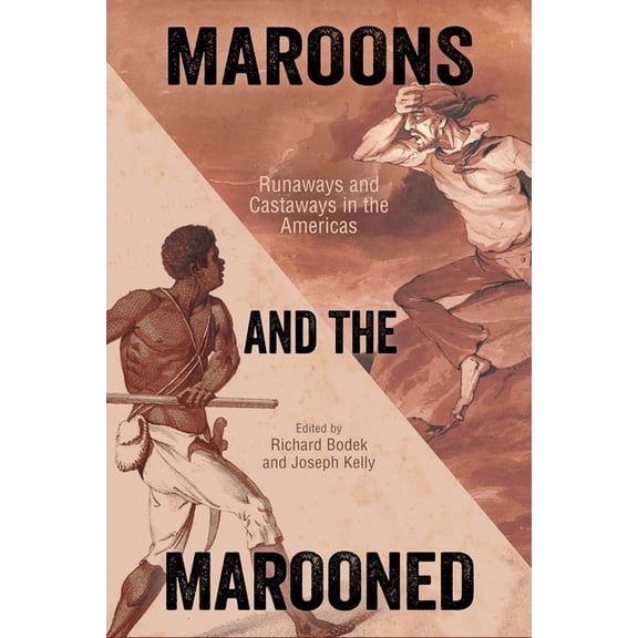 Caribbean Studies Maroons and the Marooned: Runaways and Castaways in the Americas, (Hardcover)