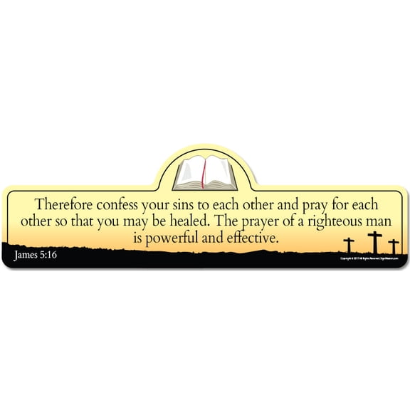 James 5:16 Bible Verse Sign | Therefore confess your sins to each other and pray for each other so that you may be healed. The prayer of a righteous man is powerful and effective.