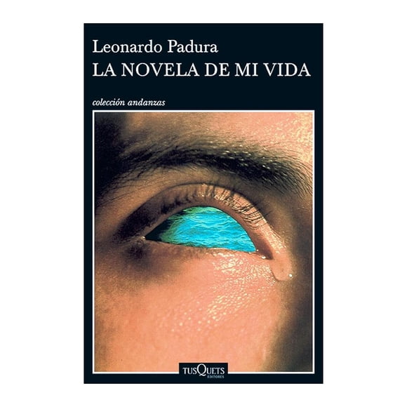 La Novela de Mi Vida Tusquets Editores Leonardo Padura