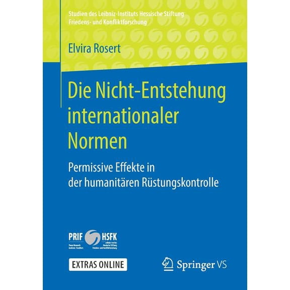 Studien Des Leibniz-Instituts Hessische Die Nicht-Entstehung Internationaler Normen: Permissive Effekte in Der HumanitÃ¤ren RÃ¼stungskontrolle, (Paperback)