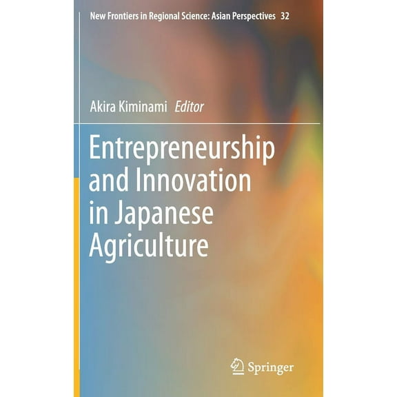New Frontiers in Regional Science: Asian Entrepreneurship and Innovation in Japanese Agriculture, Book 32, (Hardcover)