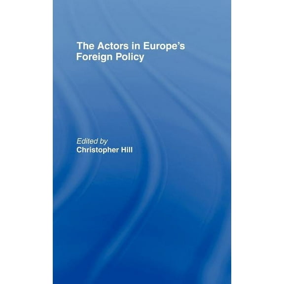 The Actors in Europe's Foreign Policy, (Hardcover)