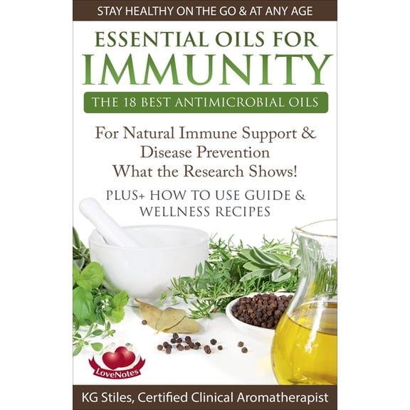Healing with Essential Oil Essential Oils for Immunity The 18 Best Antimicrobial Oils For Natural Immune Support & Disease Prevention What the , (Paperback)
