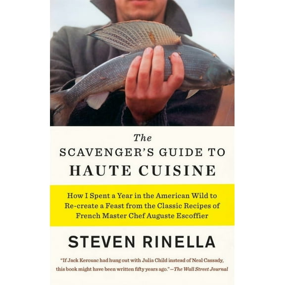 The Scavenger's Guide to Haute Cuisine: How I Spent a Year in the American Wild to Re-Create a Feast from the Class, (Paperback)