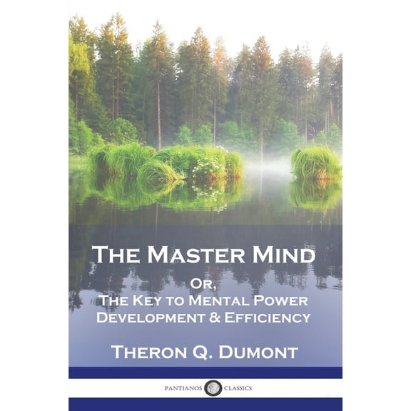 The Master Mind: Or, The Key to Mental Power Development & Efficiency, (Paperback)