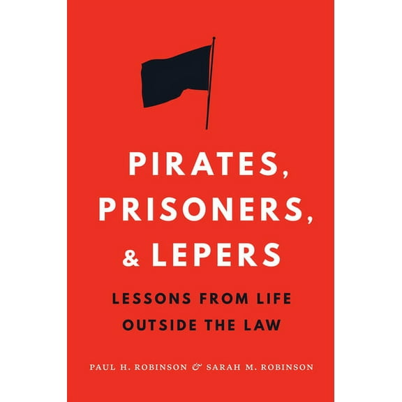 Pirates, Prisoners, and Lepers: Lessons from Life Outside the Law, (Hardcover)