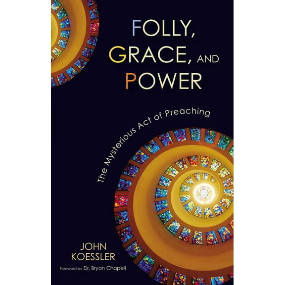 Folly, Grace, and Power: The Mysterious Act of Preaching, (Paperback)