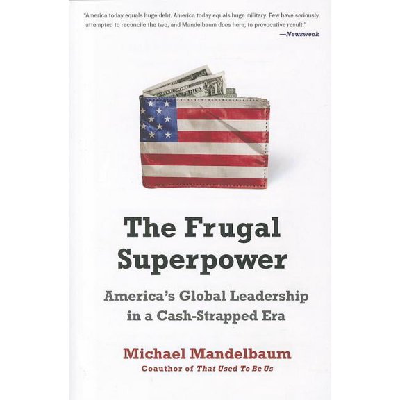 The Frugal Superpower: America's Global Leadership in a Cash-Strapped Era, (Paperback)