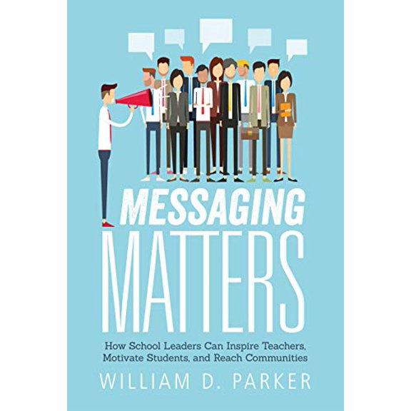 Pre-Owned Messaging Matters: How School Leaders Can Inspire Teachers, Motivate Students, and Reach Communities (Paperback)