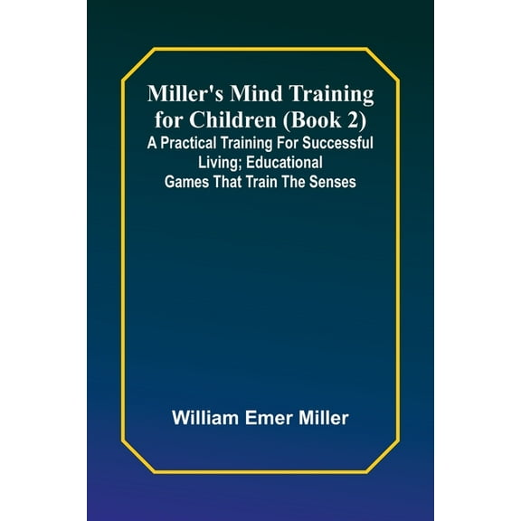 Miller's Mind training for children (Book 2); A practical training for successful living; Educational games that train t, (Paperback)