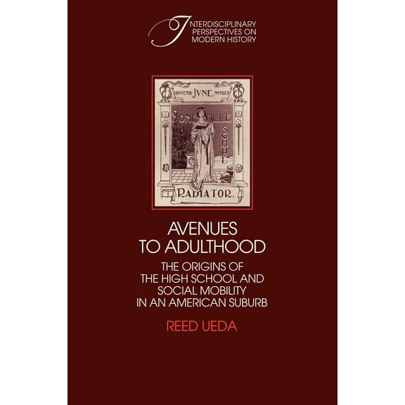 Interdisciplinary Perspectives on Modern Avenues to Adulthood: The Origins of the High School and Social Mobility in an American Suburb, (Paperback)