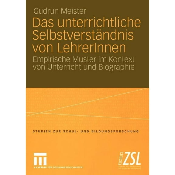 Studien Zur Schul- Und Bildungsforschung Das Unterrichtliche SelbstverstÃ¤ndnis Von Lehrerinnen: Empirische Muster Im Kontext Von Unterricht Und Biographie, Book 21, (Paperback)