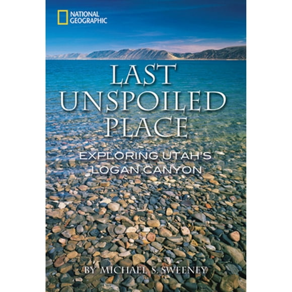 Pre-Owned Last Unspoiled Place: Utah's Logan Canyon (Paperback 9781426202827) by Michael Sweeney