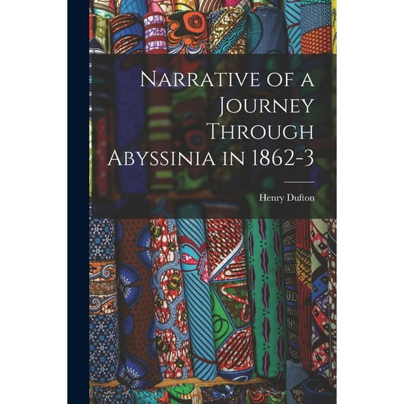Narrative of a Journey Through Abyssinia in 1862-3