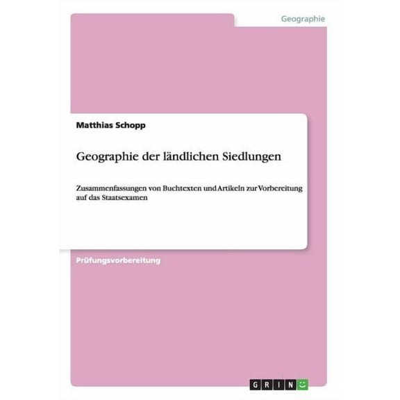 Geographie der ländlichen Siedlungen : Zusammenfassungen von Buchtexten und Artikeln zur Vorbereitung auf das Staatsexamen (Paperback)