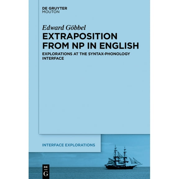 Interface Explorations [Ie] Extraposition from NP in English: Explorations at the Syntax-Phonology Interface, Book 36, (Hardcover)