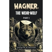 Wagner, the Wehr-Wolf PART I, (Paperback)