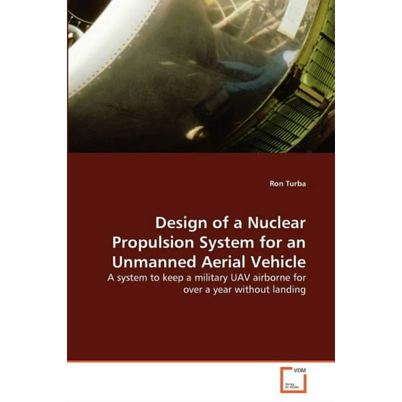 Design of a Nuclear Propulsion System for an Unmanned Aerial Vehicle (Paperback)
