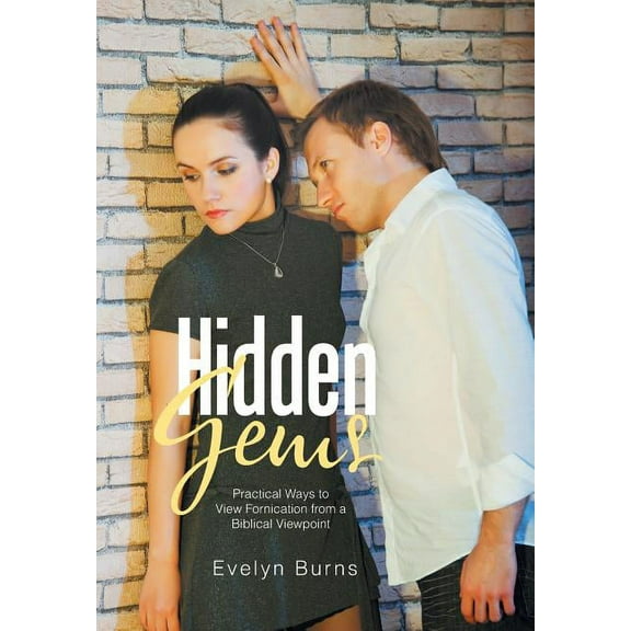 Hidden Gems: Practical Ways to View Fornication from a Biblical Viewpoint (Hardcover)