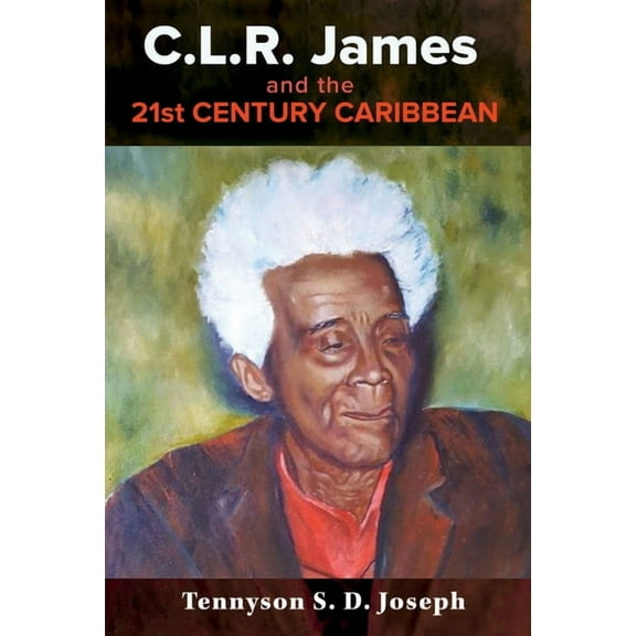 C.L.R. James and the 21st Century Caribbean, (Paperback)
