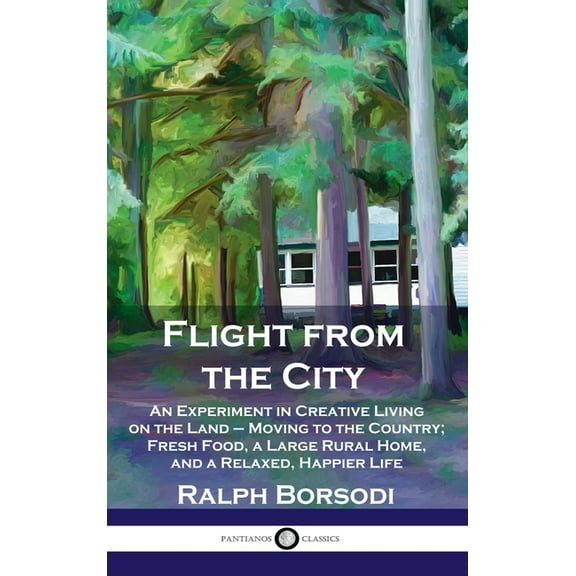 Flight from the City: An Experiment in Creative Living on the Land - Moving to the Country; Fresh Food, a Large Rural Home, and a Relaxed, H (Hardcover)