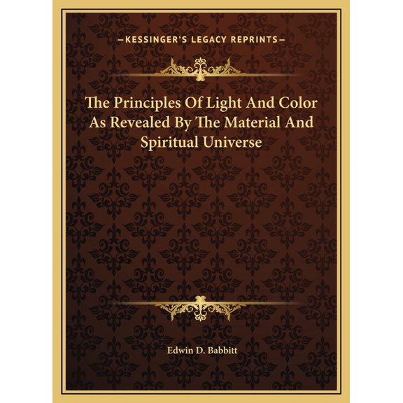 The Principles Of Light And Color As Revealed By The Material And Spiritual Universe, (Hardcover)