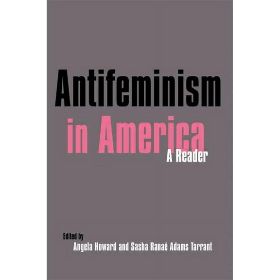 Antifeminism in America: A Historical Reader, (Paperback)