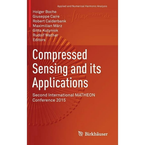 Applied and Numerical Harmonic Analysis Compressed Sensing and Its Applications: Second International Matheon Conference 2015, (Hardcover)