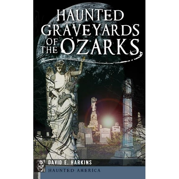 Haunted Graveyards of the Ozarks, (Hardcover)