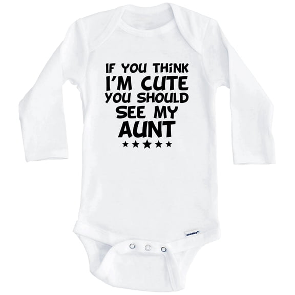 If You Think I'm Cute You Should See My Aunt Funny One Piece Baby Bodysuit (Long Sleeve), 6-9 Months White