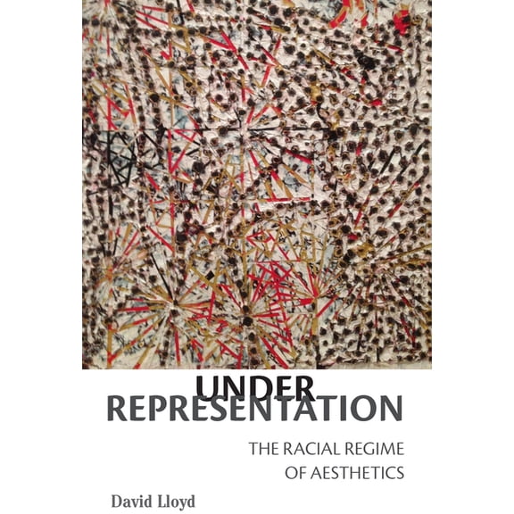 Under Representation: The Racial Regime of Aesthetics, (Hardcover)